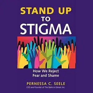 Stand Up to Stigma: How We Reject Fear and Shame [Audiobook]