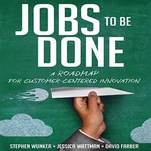 Jobs to Be Done: A Roadmap for Customer-Centered Innovation [Audiobook]