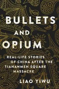 Bullets and Opium: Real-Life Stories of China After the Tiananmen Square Massacre