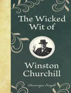 «The Wicked Wit of Winston Churchill» by Dominique Enright