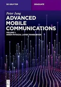 Advanced Mobile Communications: Inner Physical Layer Transceiver, Volume 1 (De Gruyter Textbook)