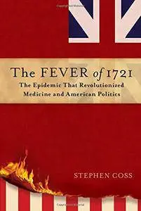 The Fever of 1721: The Epidemic That Revolutionized Medicine and American Politics (repost)