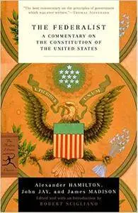 The Federalist: A Commentary on the Constitution of the United States (Modern Library Classics)