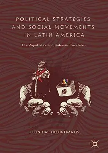 Political Strategies and Social Movements in Latin America: The Zapatistas and Bolivian Cocaleros