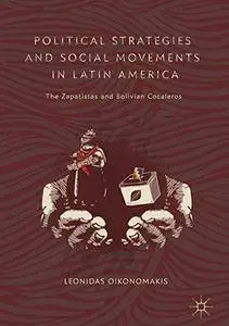 Political Strategies and Social Movements in Latin America: The Zapatistas and Bolivian Cocaleros