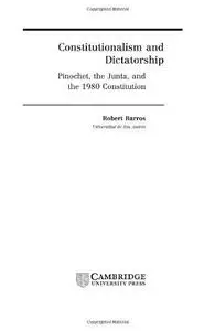 Constitutionalism and Dictatorship: Pinochet, the Junta, and the 1980 Constitution