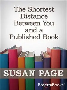 «The Shortest Distance Between You and a Published Book» by Susan Page