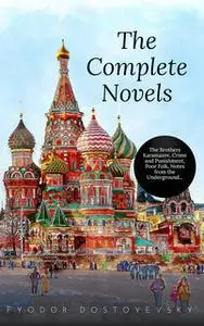 «Fyodor Dostoyevsky: The Complete Novels» by Fyodor Dostoyevsky