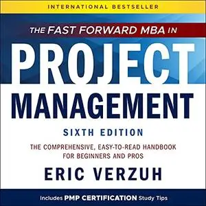 The Fast Forward MBA in Project Management, 6th Edition [Audiobook] (Repost)