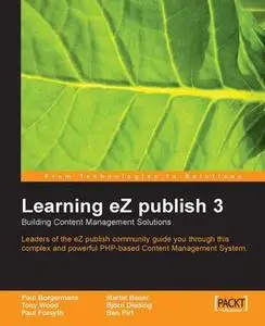 «Learning eZ publish 3 : Building content management solutions» by Ben Pirt, Bjorn Dieding, Martin Bauer, Paul Borgerman