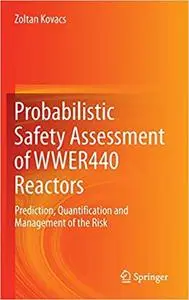 Probabilistic Safety Assessment of WWER440 Reactors: Prediction, Quantification and Management of the Risk