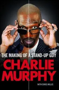 «The Making of a Stand-Up Guy» by Charlie Murphy
