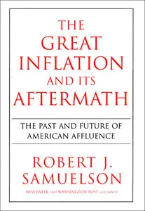 Robert J. Samuelson, "The Great Inflation and Its Aftermath: The Past and Future of American Affluence"