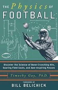 The physics of football: discover the science of bone-crunching hits, soaring field goals, and awe-inspiring passes