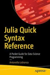 Julia Quick Syntax Reference: A Pocket Guide for Data Science Programming (repost)