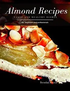 Almonds Recipes: Tasty and Healthy dishes