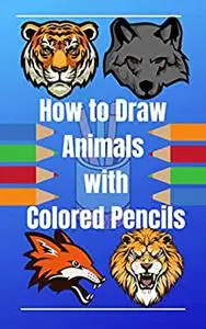 How to Draw Animals with Colored Pencils: Learn to Draw Realistic Animals with 3D Effect for KIDS