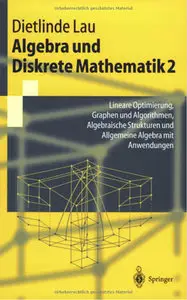 Algebra und Diskrete Mathematik 2: Lineare Optimierung, Graphen und Algorithmen, Algebraische Strukturen (Repost)