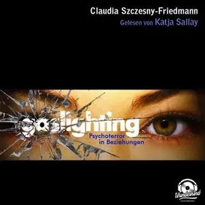 «Gaslighting» by Claudia Szczesny-Friedmann