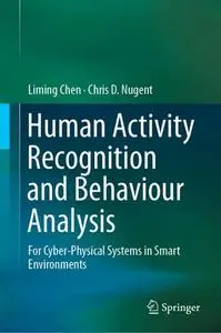 Human Activity Recognition and Behaviour Analysis: For Cyber-Physical Systems in Smart Environments (Repost)