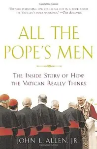 All the Pope's Men: The Inside Story of How the Vatican Really Thinks