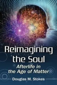 Reimagining the Soul: Afterlife in the Age of Matter