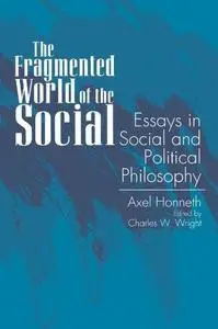 The Fragmented World of the Social: Essays in Social and Political Philosophy