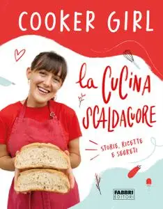 Cooker Girl - La cucina scaldacuore. Storie, ricette e segreti