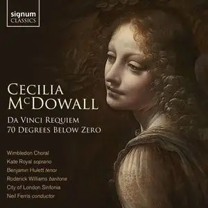 City of London Sinfonia, Wimbledon Choral & Neil Ferris - Cecilia McDowell: Da Vinci Requiem & 70 Degrees Below Zero (2023)