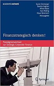 Finanzstrategisch denken!: Paradigmenwechsel zur Strategic Corporate Finance (Repost)
