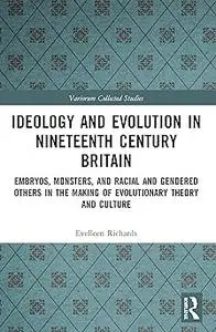 Ideology and Evolution in Nineteenth Century Britain: Embryos, Monsters, and Racial and Gendered Others in the Making of