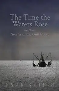 The Time the Waters Rose: & Stories of the Gulf Coast