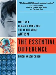 The Essential Difference: Male and Female Brains and the Truth About Autism