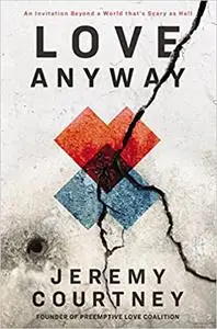 Love Anyway: An Invitation Beyond a World that’s Scary as Hell