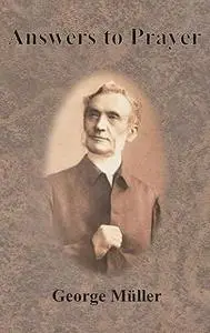 Answers to Prayer From George Müller's Narratives