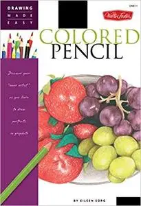 Colored Pencil: Discover your "inner artist" as you learn to draw a range of popular subjects in colored pencil