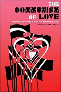 The Communism of Love: An Inquiry into the Poverty of Exchange Value