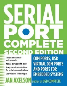 Serial Port Complete: COM Ports, USB Virtual COM Ports, and Ports for Embedded Systems,2 Ed (repost)