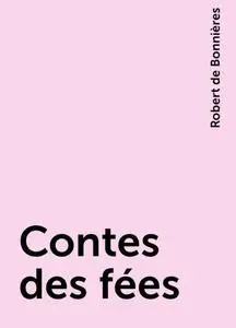 «Contes des fées» by Robert de Bonnières