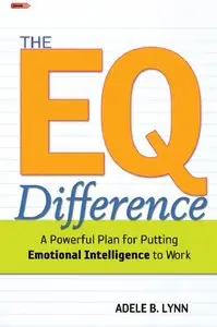 The EQ Difference: A Powerful Plan for Putting Emotional Intelligence to Work (Repost)