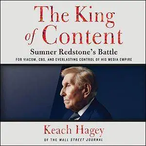 The King of Content: Sumner Redstone’s Battle for Viacom, CBS, and Everlasting Control of His Media Empire [Audiobook]