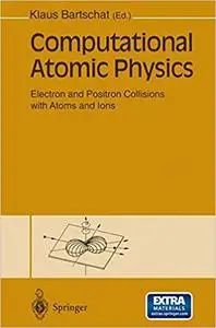 Computational Atomic Physics: Electron and Positron Collisions with Atoms and Ions