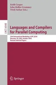 Languages and Compilers for Parallel Computing: 23rd International Workshop, LCPC 2010, Houston, TX, USA, October 7-9, 2010. Re