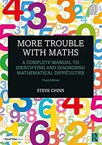 More Trouble with Maths: A Complete Manual to Identifying and Diagnosing Mathematical Difficulties
