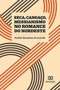 «Seca, Cangaço, Messianismo no Romance do Nordeste» by Aurélio Gonçalves de Lacerda