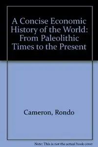 A Concise Economic History of the World: From Paleolithic Times to the Present