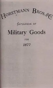 Horstmann Bros. and Co. Catalogue of Military Goods for 1877 (repost)