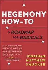 Hegemony How-To: A Roadmap for Radicals