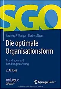 Die optimale Organisationsform: Grundlagen und Handlungsanleitung, 2. Aufl.