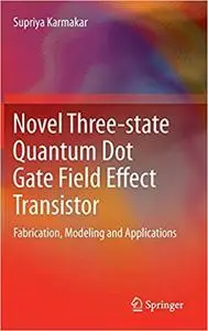 Novel Three-state Quantum Dot Gate Field Effect Transistor: Fabrication, Modeling and Applications